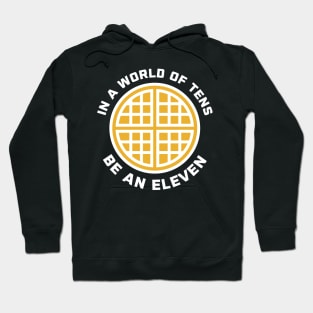 In A World of Tens Be An Eleven Hoodie